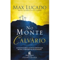 NO MONTE CALVÁRIO: 4 TEXTOS SOBRE O ACONTECIMENTO QUE MUDOU A HISTÓRIA DA HUMANIDADE