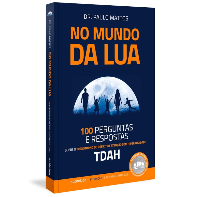 NO MUNDO DA LUA: 100 PERGUNTAS E RESPOSTAS SOBRE O TRANSTORNO DO DÉFICIT DE ATENÇÃO COM HIPERATIVIDADE (TDAH)