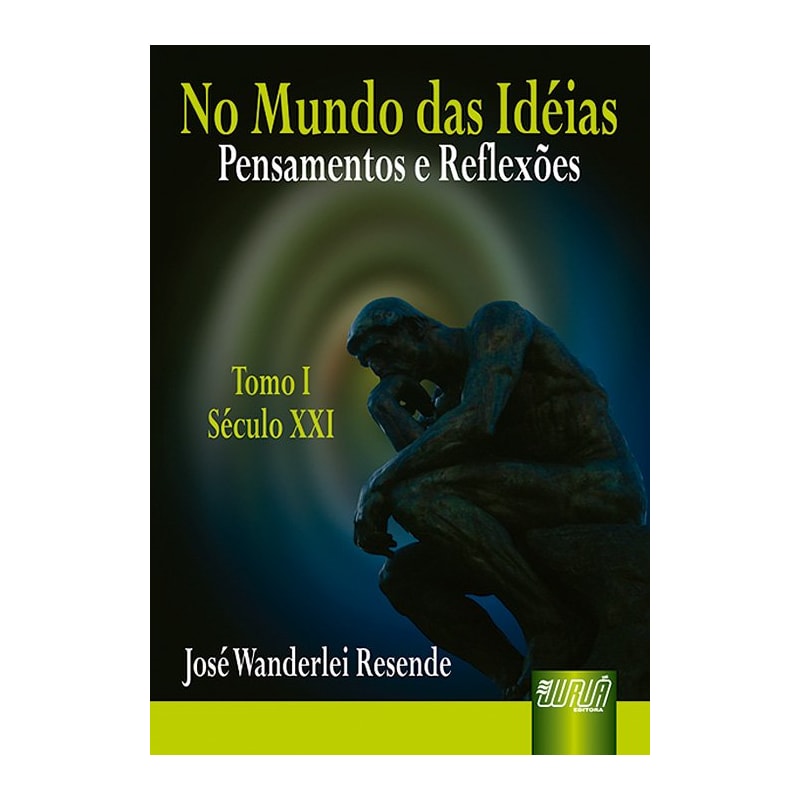 NO MUNDO DAS IDÉIAS - PENSAMENTOS E REFLEXÕES - TOMO I - SÉCULO XXI
