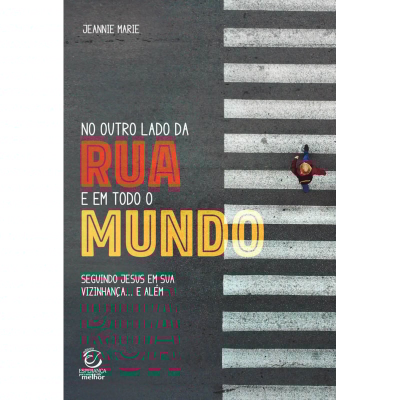 No outro lado da rua e em todo o mundo: Seguindo Jesus em sua vizinhança... e além