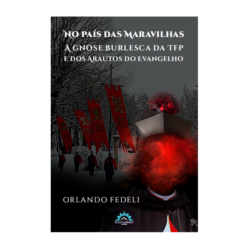 NO PAÍS DAS MARAVILHAS - A GNOSE BURLESCA DA TFP E DOS ARAUTOS DO EVANGELHO