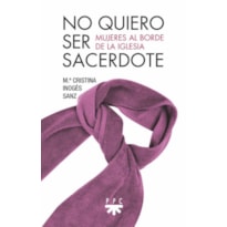 NO QUIERO SER SACERDOTE: MUJERES AL BORDE DE LA IGLESIA