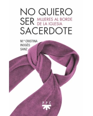NO QUIERO SER SACERDOTE: MUJERES AL BORDE DE LA IGLESIA