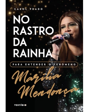 NO RASTRO DA RAINHA: PARA ENTENDER O FENÔMENO MARÍLIA MENDONÇA