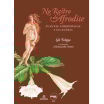 NO RASTRO DE AFRODITE: PLANTAS AFRODISÍACAS E CULINÁRIA NO RASTRO DE AFRODITE: PLANTAS AFRODISÍACAS E CULINÁRIA