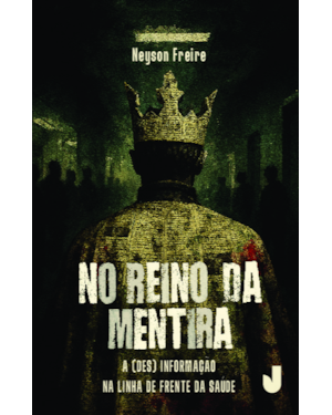 No reino da mentira: A (des)informação na linha de frente da saúde