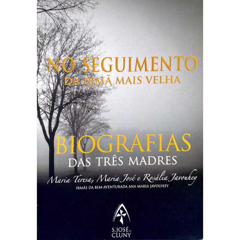 NO SEGUIMENTO DA IRMÃ MAIS VELHA - BIOGRAFIAS DA TRÊS MADRES: MARIA TERESA, MARIA JOSÉ E ROSÁLIA JAVOUHEY