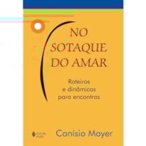NO SOTAQUE DO AMAR - ROTEIROS E DINÂMICAS PARA ENCONTROS