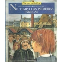 NO TEMPO DAS PRIMEIRAS FABRICAS - CRIANCAS NA HISTORIA - 1ª NO TEMPO DAS PRIMEIRAS FABRICAS - CRIANCAS NA HISTORIA - 1ª