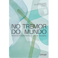 NO TREMOR DO MUNDO: ENSAIOS E ENTREVISTAS À LUZ DA PANDEMIA