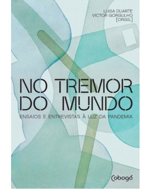 NO TREMOR DO MUNDO: ENSAIOS E ENTREVISTAS À LUZ DA PANDEMIA