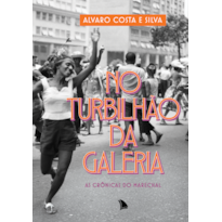 NO TURBILHÃO DA GALERIA: AS CRÔNICAS DO MARECHAL