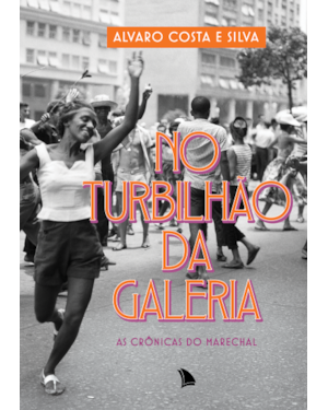 NO TURBILHÃO DA GALERIA: AS CRÔNICAS DO MARECHAL