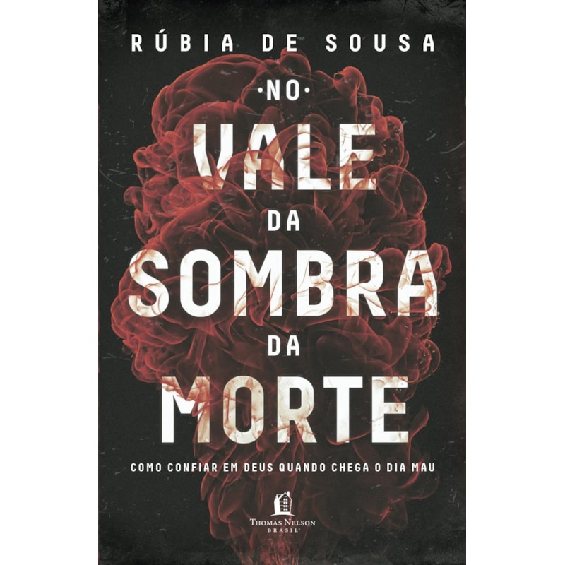 NO VALE DA SOMBRA DA MORTE: COMO CONFIAR EM DEUS QUANDO CHEGA O DIA MAU