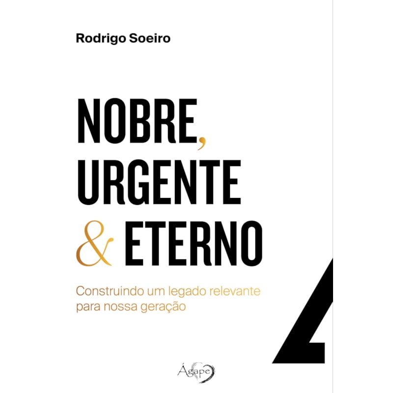 NOBRE, URGENTE & ETERNO - CONSTRUINDO UM LEGADO RELEVANTE PARA NOSSA GERAÇÃO