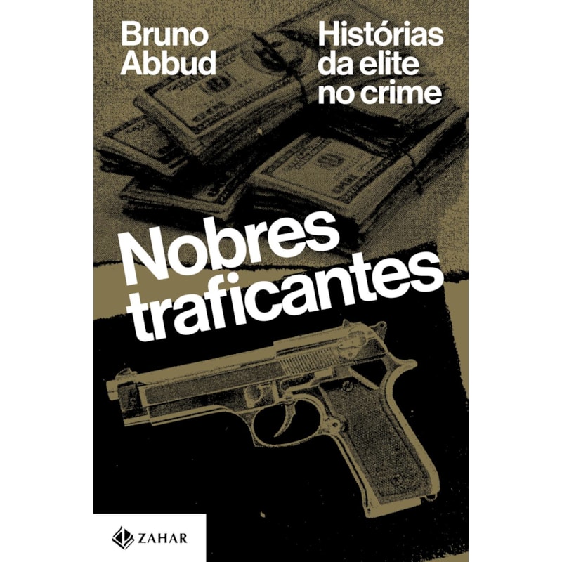 NOBRES TRAFICANTES: HISTÓRIAS DA ELITE NO CRIME