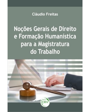 NOÇÕES GERAIS DE DIREITO E FORMAÇÃO HUMANÍSTICA PARA A MAGISTRATURA DO TRABALHO