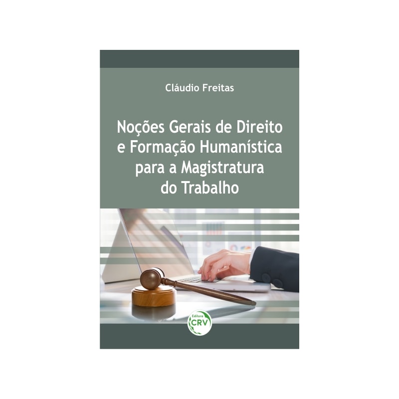 NOÇÕES GERAIS DE DIREITO E FORMAÇÃO HUMANÍSTICA PARA A MAGISTRATURA DO TRABALHO
