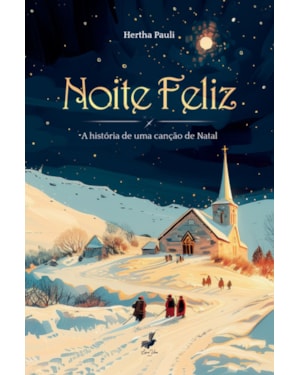 NOITE FELIZ - A HISTÓRIA DE UMA CANÇÃO DE NATAL