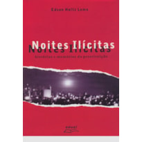 NOITES ILICITAS - HISTORIAS E MEMORIA DA PROSTITUICAO