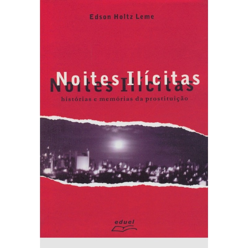 NOITES ILICITAS - HISTORIAS E MEMORIA DA PROSTITUICAO NOITES ILICITAS - HISTORIAS E MEMORIA DA PROSTITUICAO