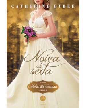 NOIVA ATÉ SEXTA (VOL. 3 NOIVAS DA SEMANA)