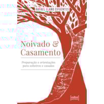 NOIVADO E CASAMENTO - PREPARAÇÃO E ORIENTAÇÕES PARA SOLTEIROS E CASADOS