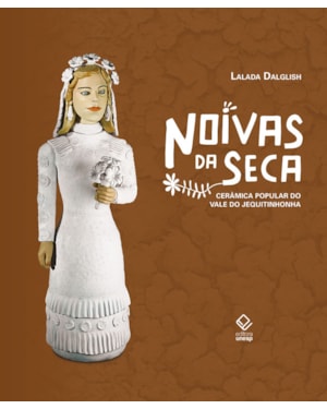 NOIVAS DA SECA - 2ª EDIÇÃO: CERÂMICA POPULAR DO VALE DO JEQUITINHONHA
