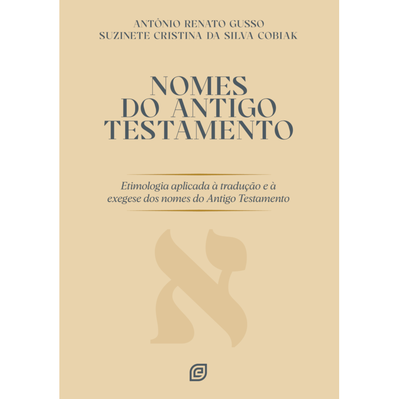 Nomes do Antigo Testamento: Etimologia aplicada à tradução e à exegese dos nomes do Antigo Testamento
