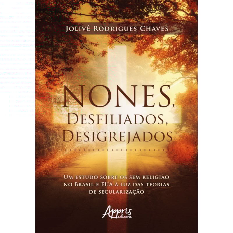 NONES, DESFILIADOS, DESIGREJADOS: UM ESTUDO SOBRE OS SEM RELIGIÃO NO BRASIL E EUA À LUZ DAS TEORIAS DE SECULARIZAÇÃO
