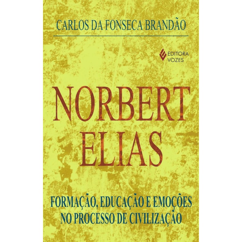 NORBERT ELIAS - FORMAÇÃO, EDUCAÇÃO E EMOÇÕES NO PROCESSO DE CIVILIZAÇÃO