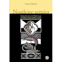 NORDESTE SEMITA: ENSAIO SOBRE UM CERTO NORDESTE QUE EM GILBERTO FREYRE TAMBÉM É SEMITA