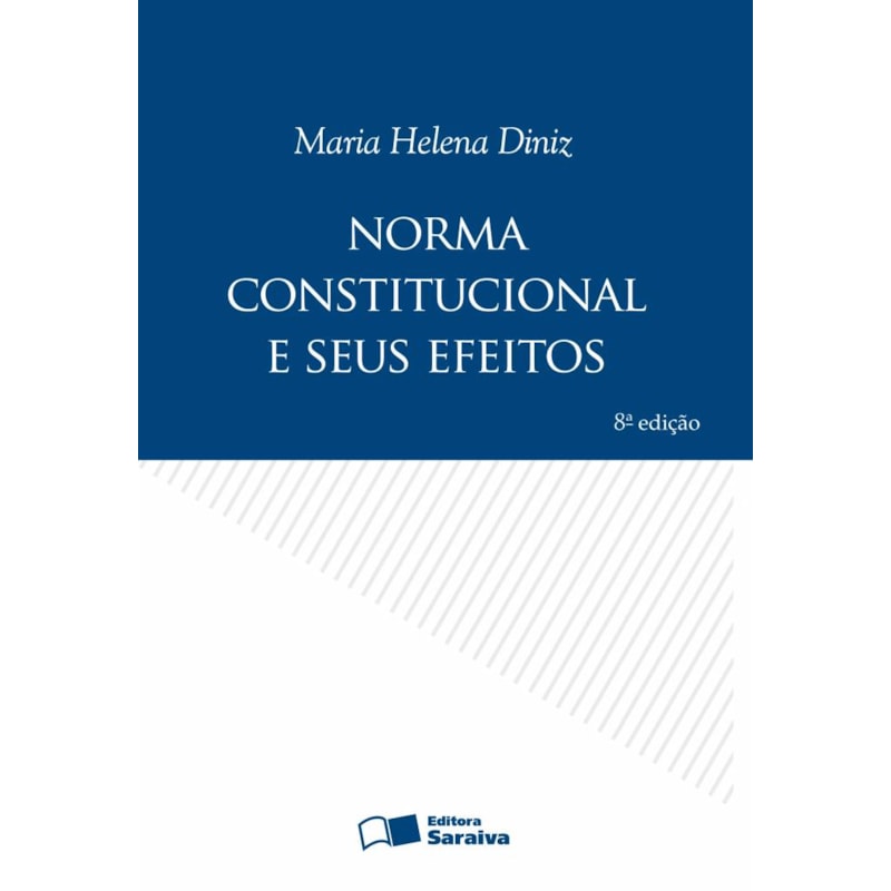 NORMA CONSTITUCIONAL E SEUS EFEITOS - 8ª EDIÇÃO 2009