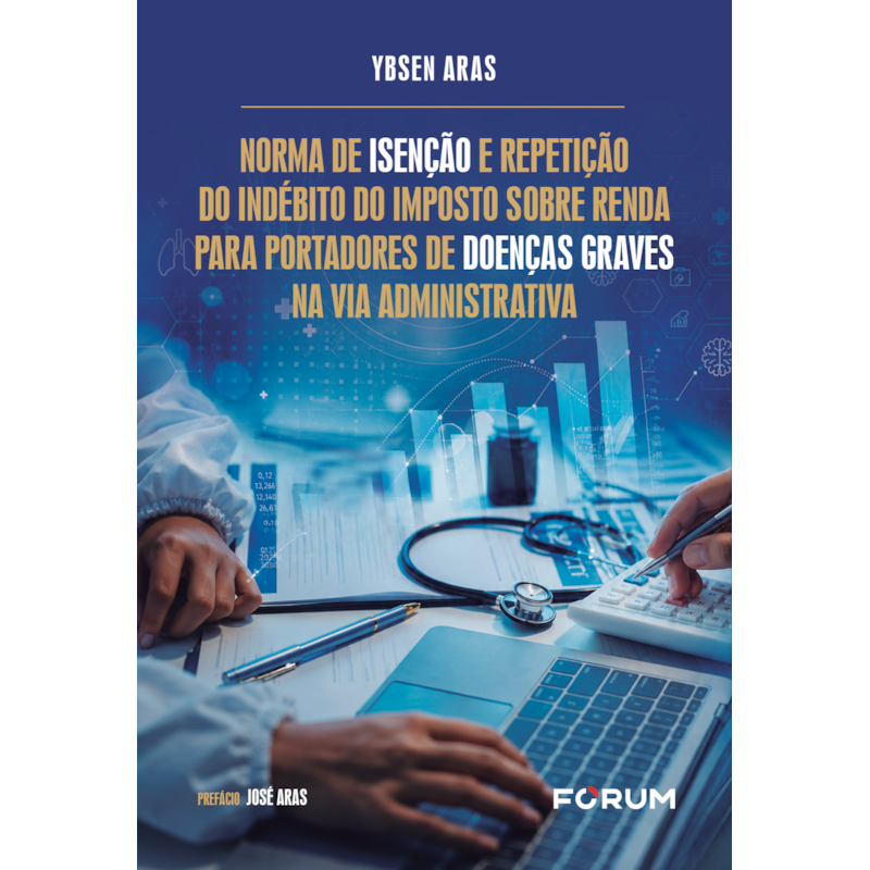 Norma de isenção e repetição do indébito do imposto sobre renda para portadores de doenças graves na via administrativa