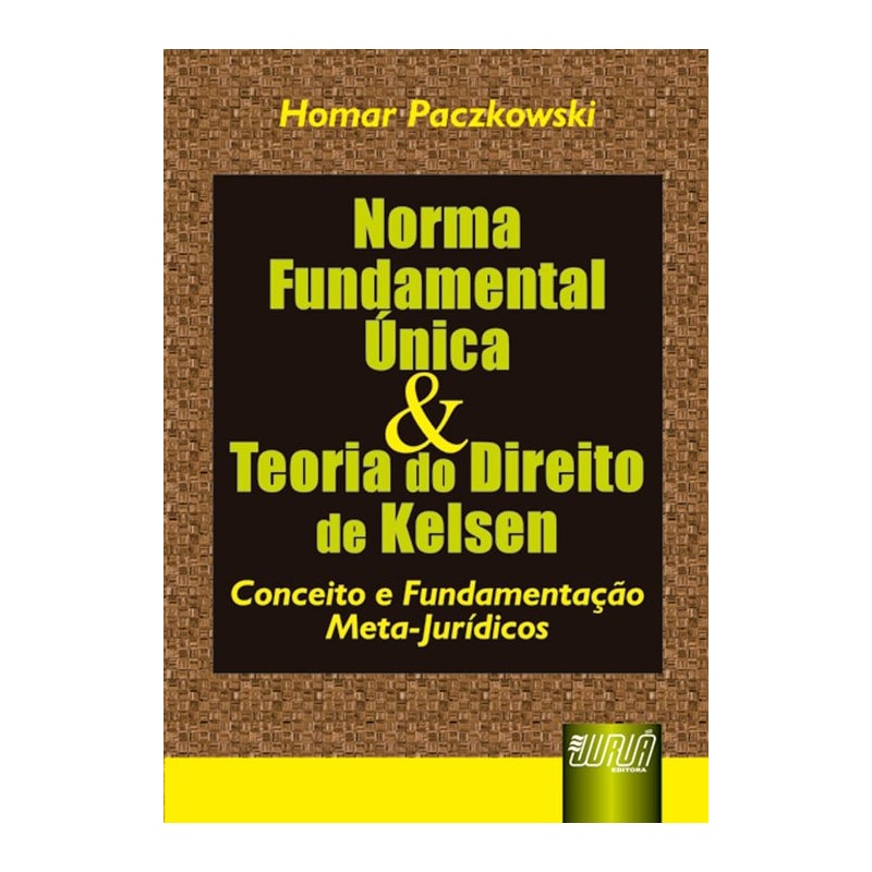 NORMA FUNDAMENTAL ÚNICA & TEORIA DO DIREITO DE KELSEN