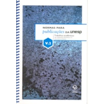 NORMAS PARA PUBLICAÇÕES DA UNESP - VOL. 2 - TRABALHOS ACADÊMICOS: TESE, DISSERTAÇÃO, MONOGRAFIA, TCC E RELATÓRIO DE PESQUISA