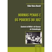 NORMAS PENAIS E OS PODERES DO JUIZ - CONTROLE DO DÉFICIT E DO EXCESSO DE CRIMINALIZAÇÃO