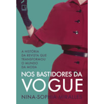 NOS BASTIDORES DA VOGUE: A HISTÓRIA DA REVISTA QUE TRANSFORMOU O MUNDO DA MODA