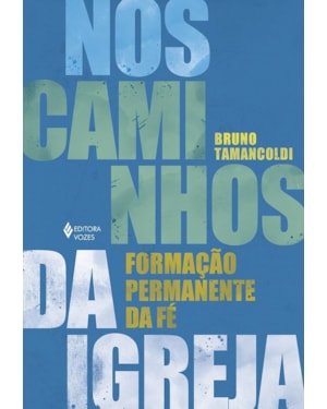 NOS CAMINHOS DA IGREJA: FORMAÇÃO PERMANENTE DA FÉ