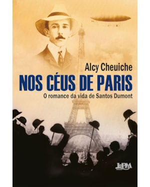 Nos céus de Paris: o romance da vida de Santos Dumont