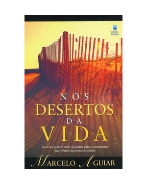 NOS DESERTOS DA VIDA: AS CRISES PODEM ABRIR AS PORTAS PARA OS MOMENTOS MAIS FÉRTEIS DA NOSSA EXISTÊNCIA.