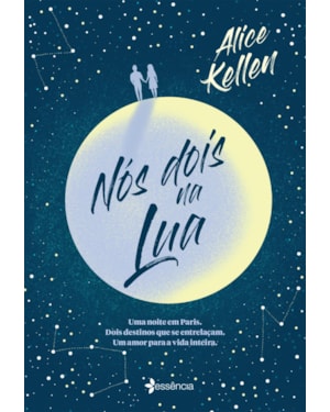 NÓS DOIS NA LUA: UMA NOITE EM PARIS. DOIS DESTINOS QUE SE ENTRELAÇAM. UM AMOR PARA A VIDA INTEIRA.