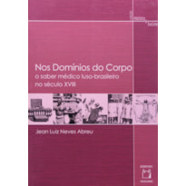 NOS DOMÍNIOS DO CORPO - O SABER MÉDICO LUSO-BRASILEIRO NO SÉCULO XVIII