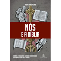 NÓS E A BÍBLIA: HISTÓRIA, FÉ E CULTURA DO JUDAÍSMO E DO CRISTIANISMO E SUA RELAÇÃO COM A BÍBLIA SAGRADA.