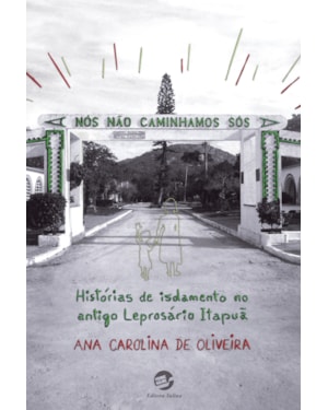 Nós não caminhamos sós: histórias de isolamento no antigo Leprosário Itapuã