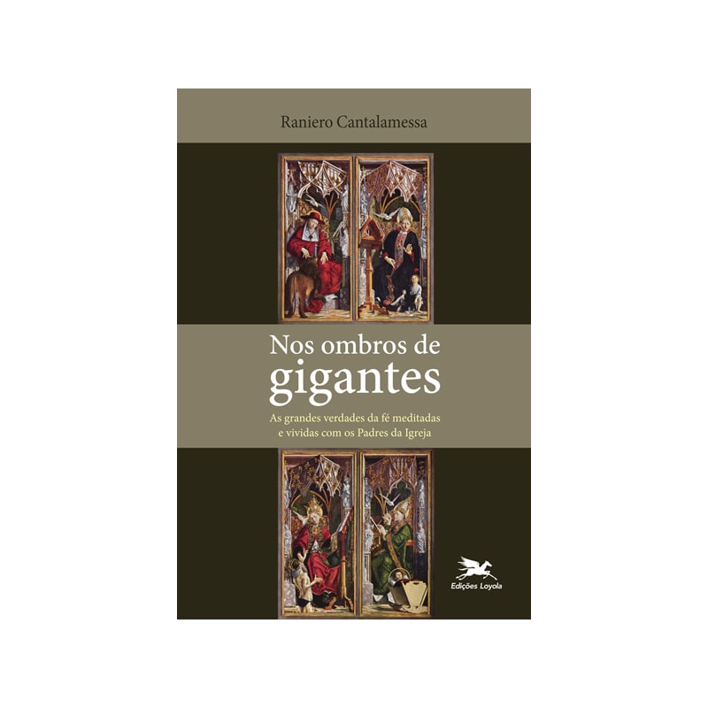 NOS OMBROS DE GIGANTES: AS GRANDES VERDADES DA FÉ MEDITADAS E VIVIDAS COM OS PADRES DA IGREJA