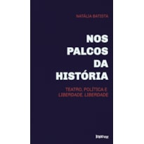 NOS PALCOS DA HISTÓRIA: TEATRO, POLÍTICA E LIBERDADE, LIBERDADE