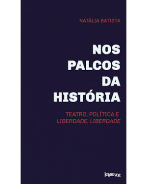 NOS PALCOS DA HISTÓRIA: TEATRO, POLÍTICA E LIBERDADE, LIBERDADE