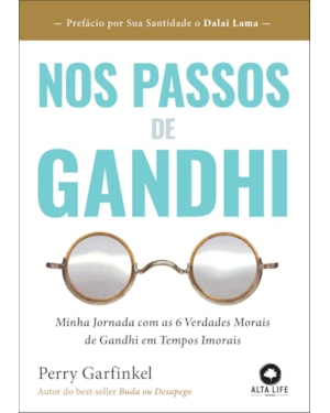 Nos passos de Gandhi: minha jornada com as 6 verdades morais de Gandhi em tempos imorais