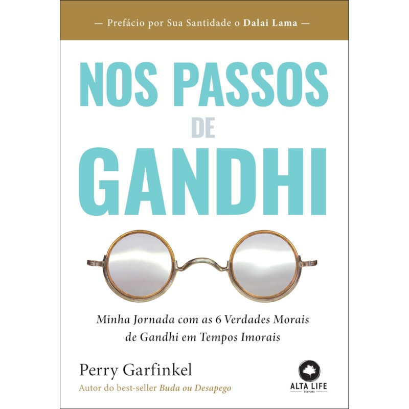 Nos passos de Gandhi: minha jornada com as 6 verdades morais de Gandhi em tempos imorais